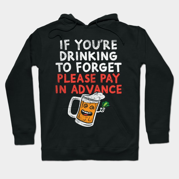 If You're Drinking To Forget Please Pay In Advance Hoodie by maxdax